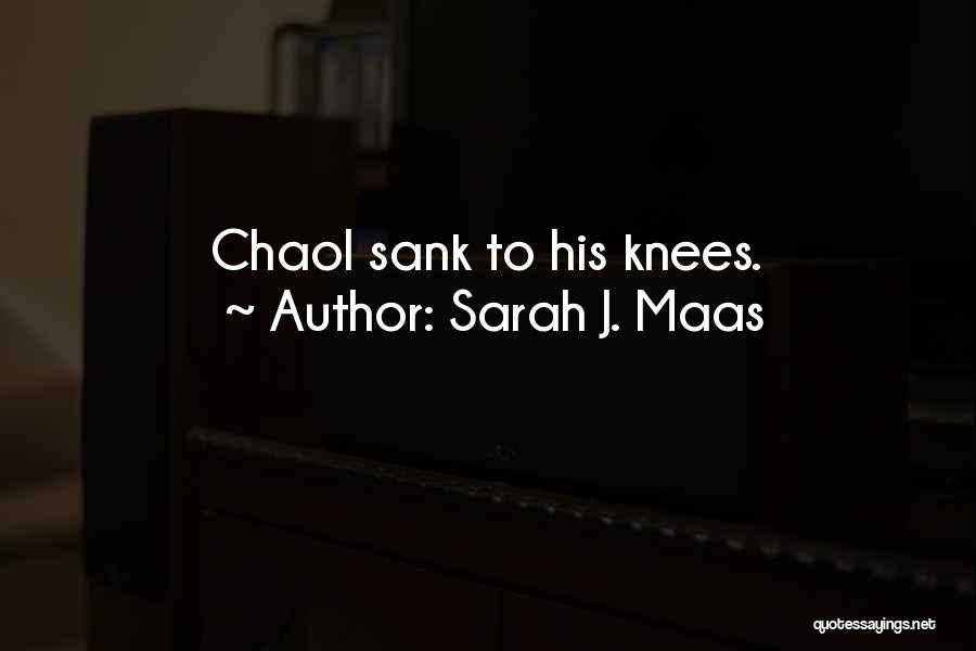 Sarah J. Maas Quotes: Chaol Sank To His Knees.