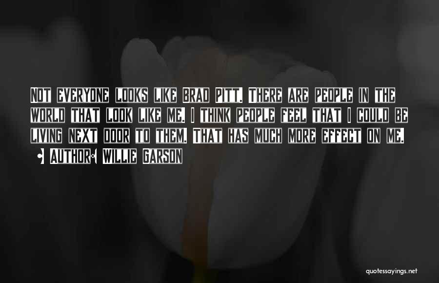 Willie Garson Quotes: Not Everyone Looks Like Brad Pitt. There Are People In The World That Look Like Me. I Think People Feel