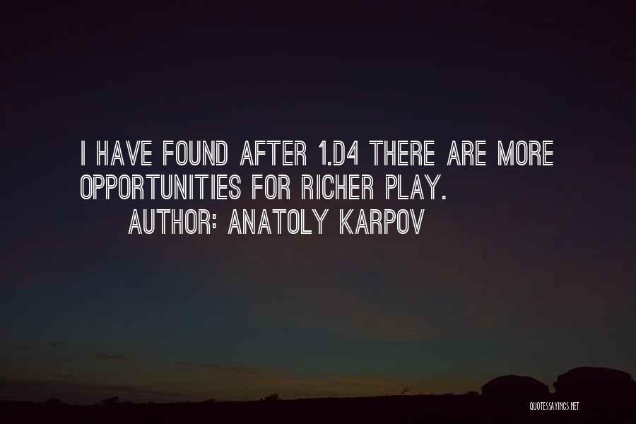 Anatoly Karpov Quotes: I Have Found After 1.d4 There Are More Opportunities For Richer Play.