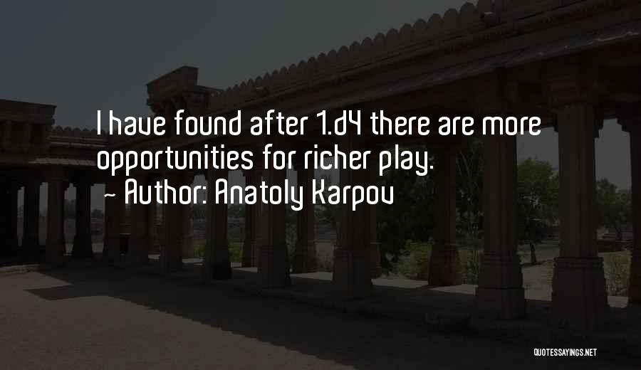 Anatoly Karpov Quotes: I Have Found After 1.d4 There Are More Opportunities For Richer Play.