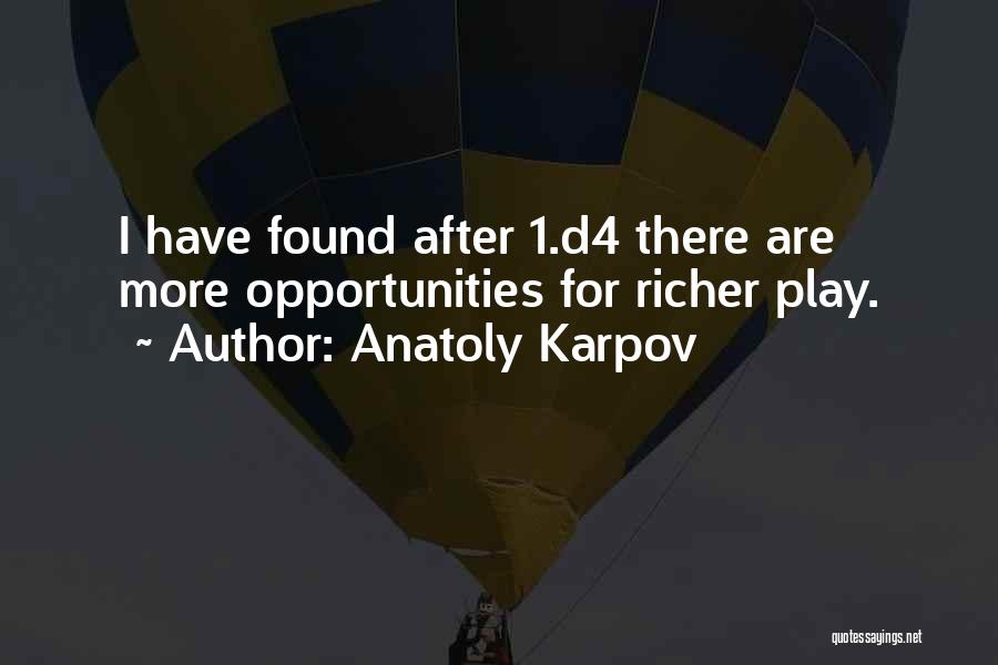 Anatoly Karpov Quotes: I Have Found After 1.d4 There Are More Opportunities For Richer Play.