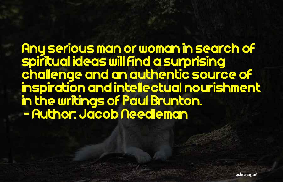 Jacob Needleman Quotes: Any Serious Man Or Woman In Search Of Spiritual Ideas Will Find A Surprising Challenge And An Authentic Source Of