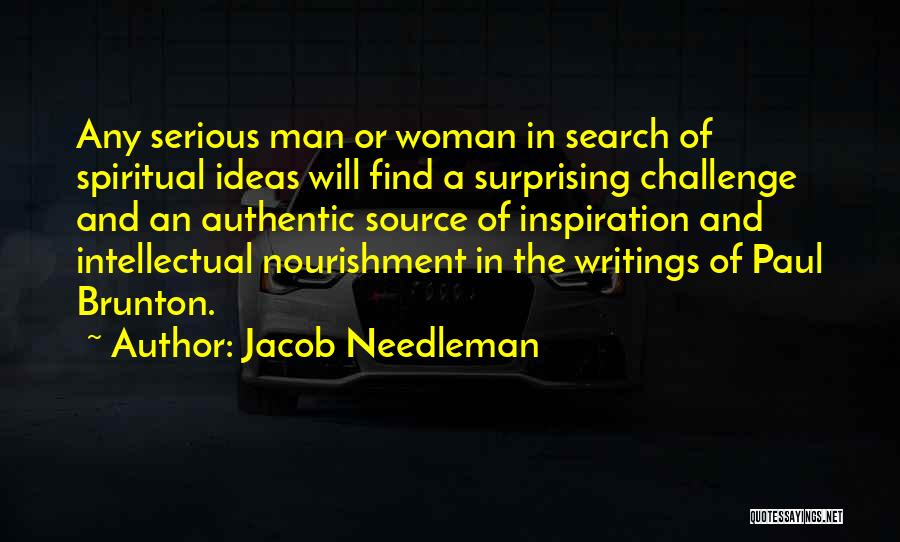 Jacob Needleman Quotes: Any Serious Man Or Woman In Search Of Spiritual Ideas Will Find A Surprising Challenge And An Authentic Source Of