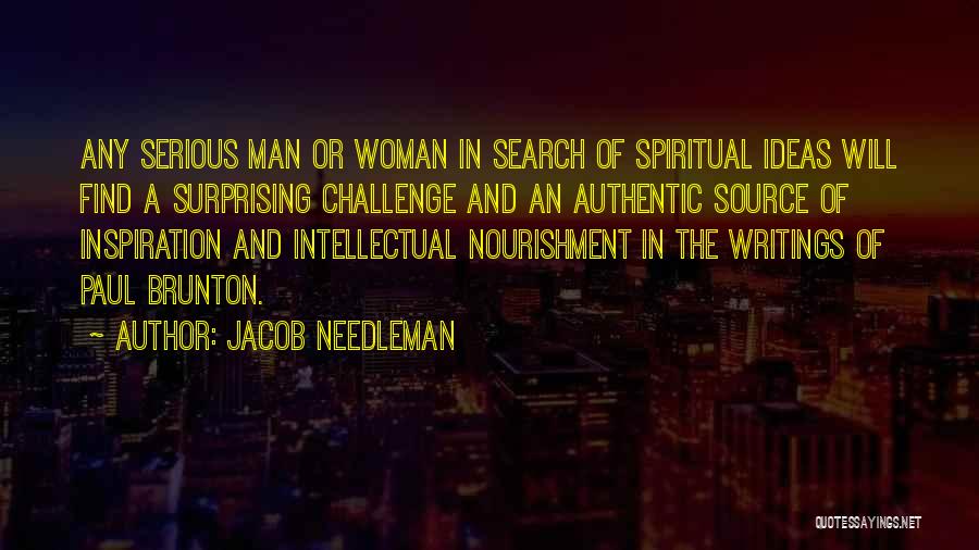 Jacob Needleman Quotes: Any Serious Man Or Woman In Search Of Spiritual Ideas Will Find A Surprising Challenge And An Authentic Source Of