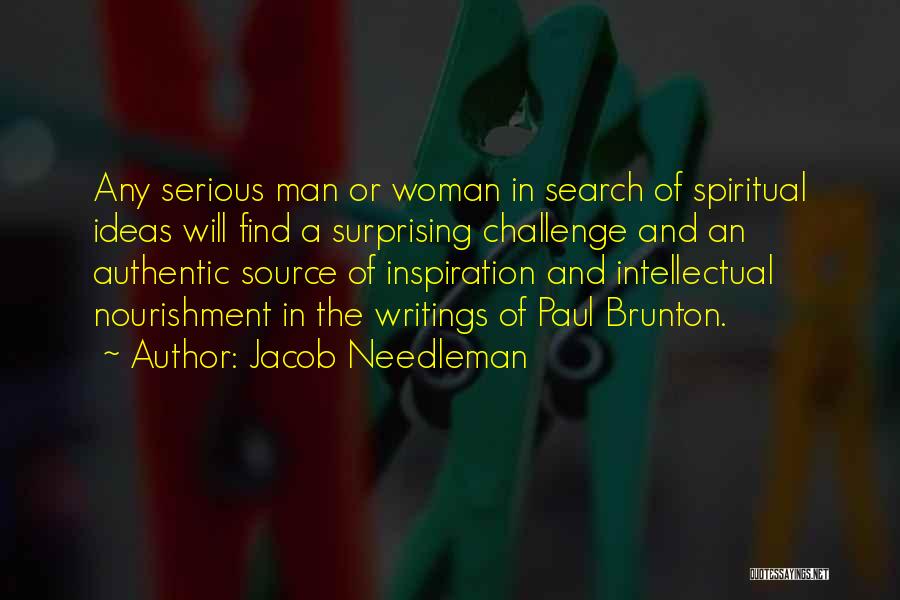 Jacob Needleman Quotes: Any Serious Man Or Woman In Search Of Spiritual Ideas Will Find A Surprising Challenge And An Authentic Source Of