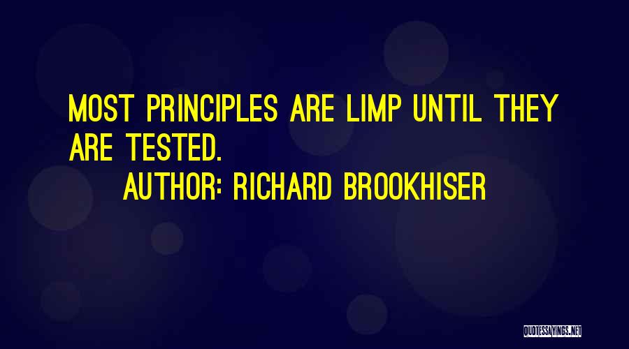 Richard Brookhiser Quotes: Most Principles Are Limp Until They Are Tested.