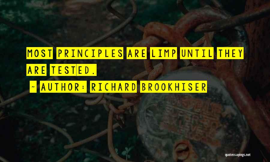 Richard Brookhiser Quotes: Most Principles Are Limp Until They Are Tested.