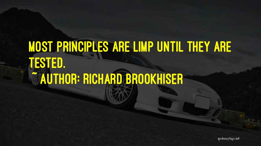 Richard Brookhiser Quotes: Most Principles Are Limp Until They Are Tested.