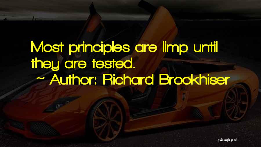 Richard Brookhiser Quotes: Most Principles Are Limp Until They Are Tested.