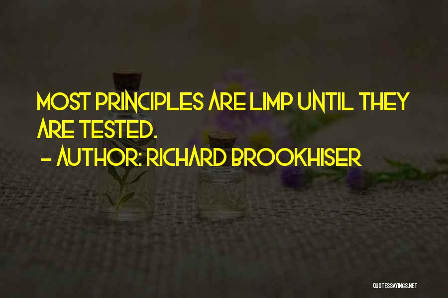 Richard Brookhiser Quotes: Most Principles Are Limp Until They Are Tested.