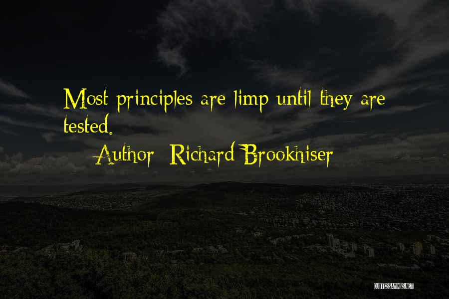 Richard Brookhiser Quotes: Most Principles Are Limp Until They Are Tested.