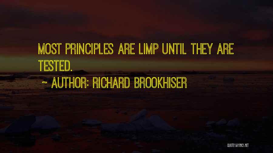 Richard Brookhiser Quotes: Most Principles Are Limp Until They Are Tested.