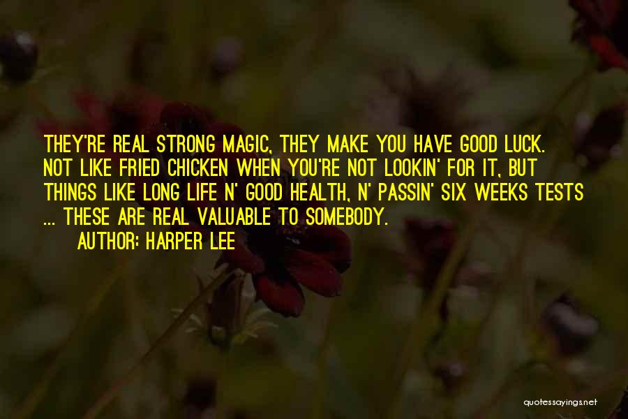 Harper Lee Quotes: They're Real Strong Magic, They Make You Have Good Luck. Not Like Fried Chicken When You're Not Lookin' For It,