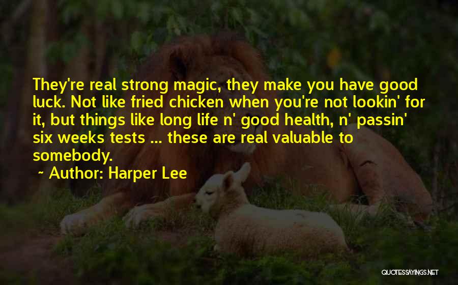 Harper Lee Quotes: They're Real Strong Magic, They Make You Have Good Luck. Not Like Fried Chicken When You're Not Lookin' For It,