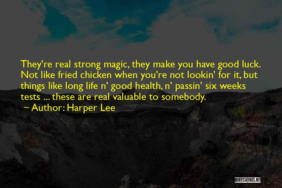 Harper Lee Quotes: They're Real Strong Magic, They Make You Have Good Luck. Not Like Fried Chicken When You're Not Lookin' For It,