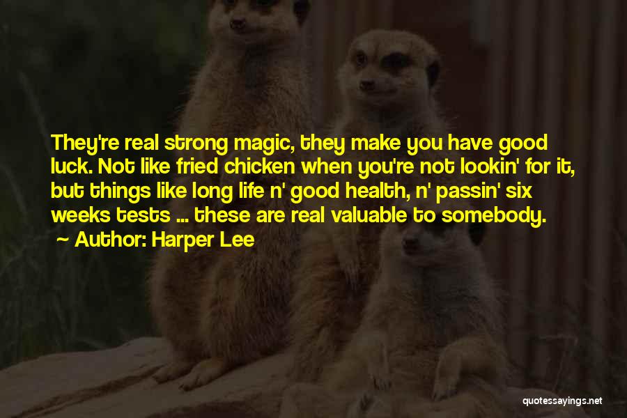 Harper Lee Quotes: They're Real Strong Magic, They Make You Have Good Luck. Not Like Fried Chicken When You're Not Lookin' For It,