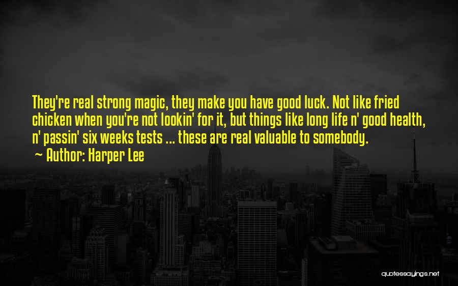 Harper Lee Quotes: They're Real Strong Magic, They Make You Have Good Luck. Not Like Fried Chicken When You're Not Lookin' For It,