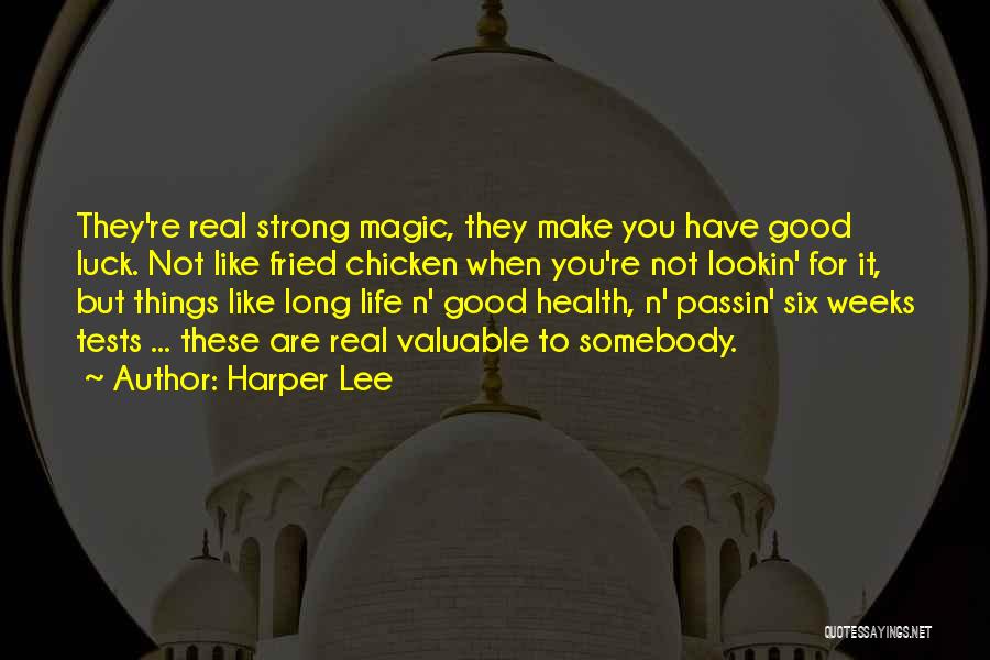 Harper Lee Quotes: They're Real Strong Magic, They Make You Have Good Luck. Not Like Fried Chicken When You're Not Lookin' For It,