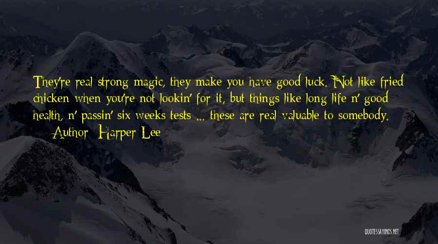 Harper Lee Quotes: They're Real Strong Magic, They Make You Have Good Luck. Not Like Fried Chicken When You're Not Lookin' For It,