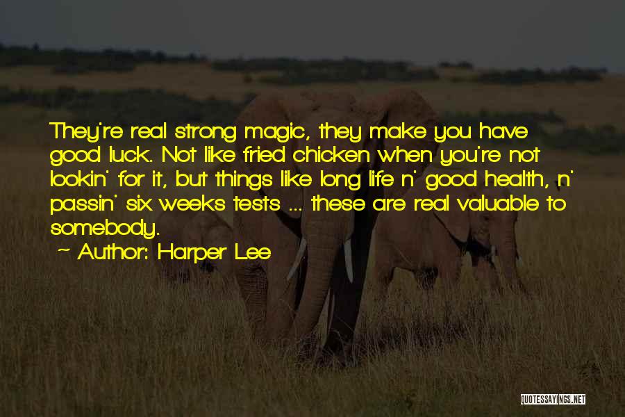 Harper Lee Quotes: They're Real Strong Magic, They Make You Have Good Luck. Not Like Fried Chicken When You're Not Lookin' For It,