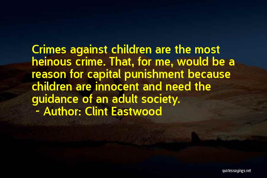 Clint Eastwood Quotes: Crimes Against Children Are The Most Heinous Crime. That, For Me, Would Be A Reason For Capital Punishment Because Children