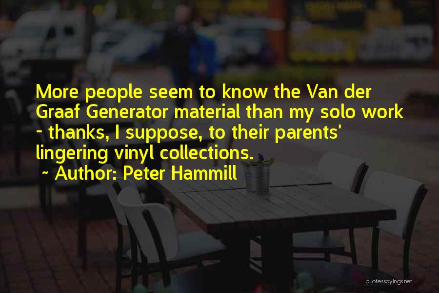 Peter Hammill Quotes: More People Seem To Know The Van Der Graaf Generator Material Than My Solo Work - Thanks, I Suppose, To