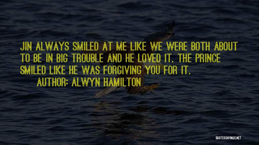 Alwyn Hamilton Quotes: Jin Always Smiled At Me Like We Were Both About To Be In Big Trouble And He Loved It. The