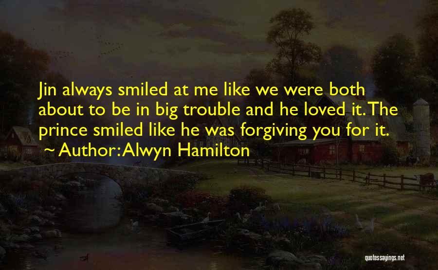 Alwyn Hamilton Quotes: Jin Always Smiled At Me Like We Were Both About To Be In Big Trouble And He Loved It. The