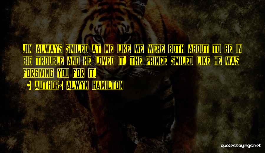 Alwyn Hamilton Quotes: Jin Always Smiled At Me Like We Were Both About To Be In Big Trouble And He Loved It. The