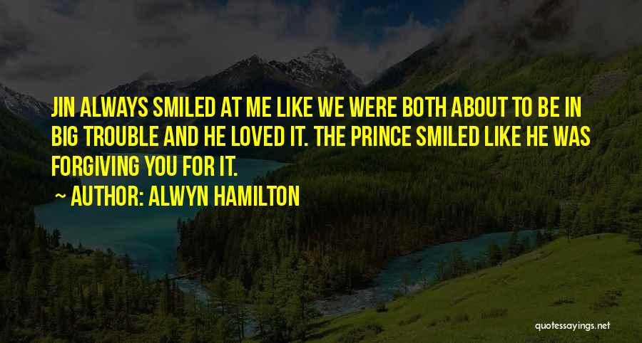 Alwyn Hamilton Quotes: Jin Always Smiled At Me Like We Were Both About To Be In Big Trouble And He Loved It. The