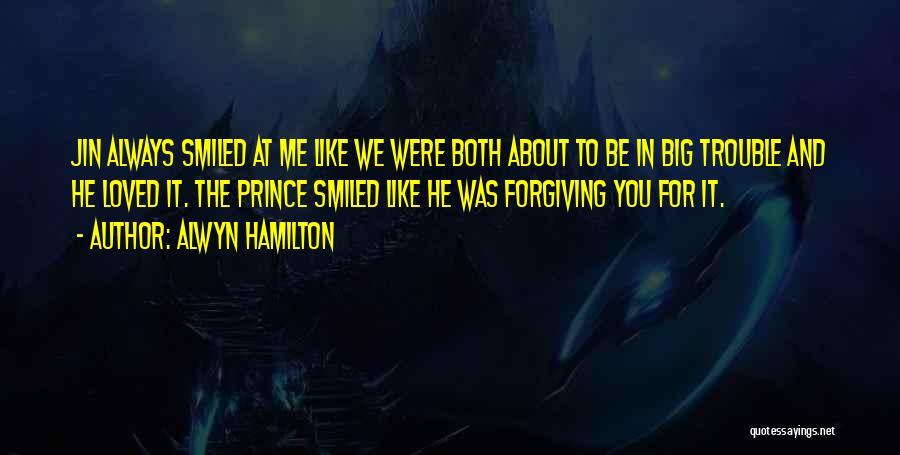 Alwyn Hamilton Quotes: Jin Always Smiled At Me Like We Were Both About To Be In Big Trouble And He Loved It. The