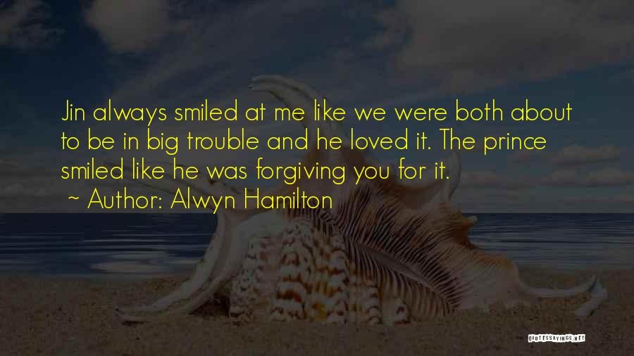 Alwyn Hamilton Quotes: Jin Always Smiled At Me Like We Were Both About To Be In Big Trouble And He Loved It. The