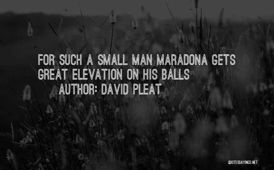 David Pleat Quotes: For Such A Small Man Maradona Gets Great Elevation On His Balls