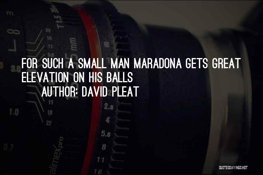 David Pleat Quotes: For Such A Small Man Maradona Gets Great Elevation On His Balls