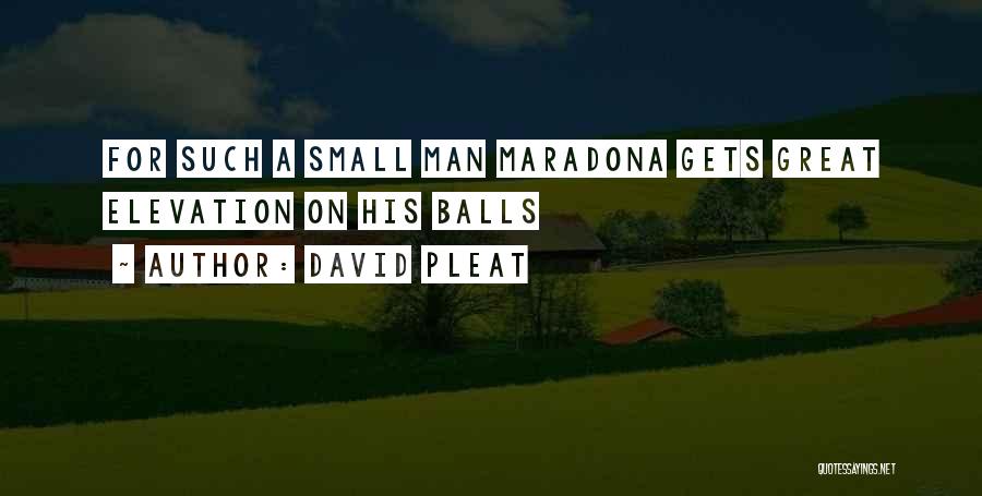 David Pleat Quotes: For Such A Small Man Maradona Gets Great Elevation On His Balls