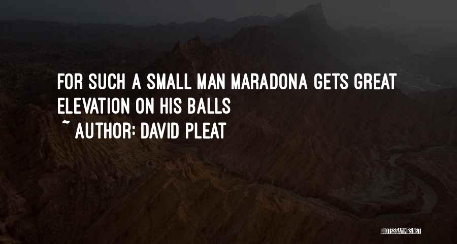 David Pleat Quotes: For Such A Small Man Maradona Gets Great Elevation On His Balls