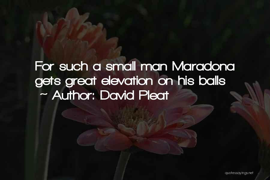 David Pleat Quotes: For Such A Small Man Maradona Gets Great Elevation On His Balls