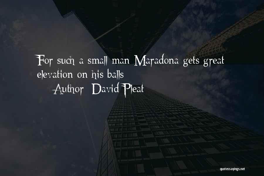 David Pleat Quotes: For Such A Small Man Maradona Gets Great Elevation On His Balls
