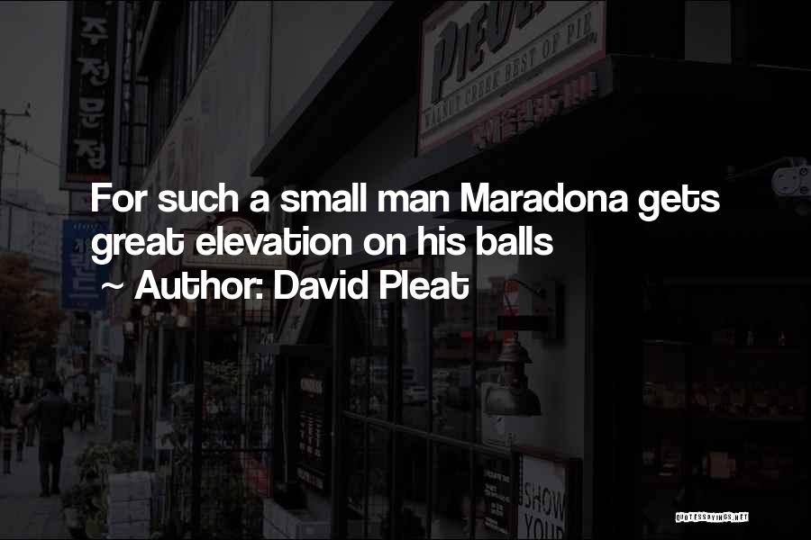 David Pleat Quotes: For Such A Small Man Maradona Gets Great Elevation On His Balls