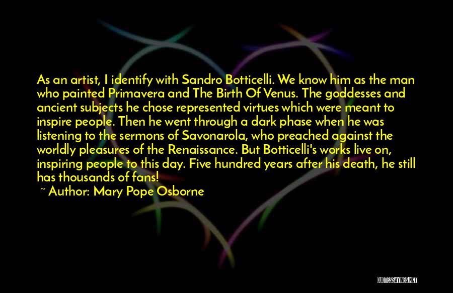Mary Pope Osborne Quotes: As An Artist, I Identify With Sandro Botticelli. We Know Him As The Man Who Painted Primavera And The Birth