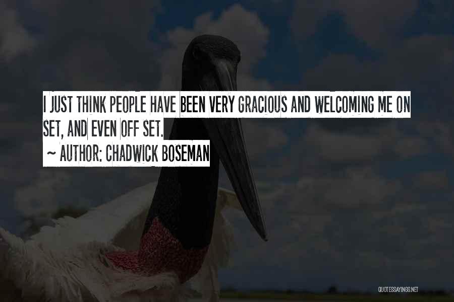 Chadwick Boseman Quotes: I Just Think People Have Been Very Gracious And Welcoming Me On Set, And Even Off Set.