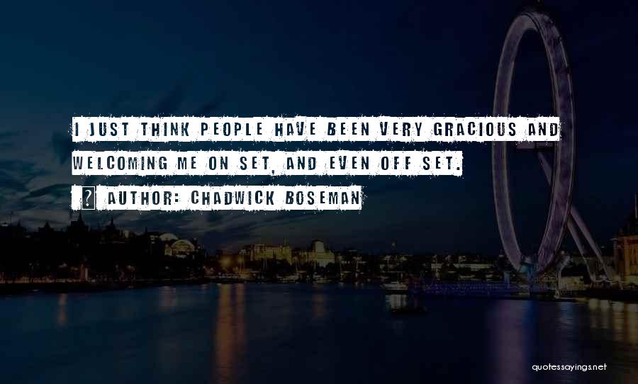 Chadwick Boseman Quotes: I Just Think People Have Been Very Gracious And Welcoming Me On Set, And Even Off Set.