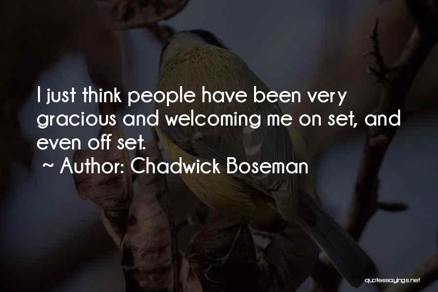 Chadwick Boseman Quotes: I Just Think People Have Been Very Gracious And Welcoming Me On Set, And Even Off Set.