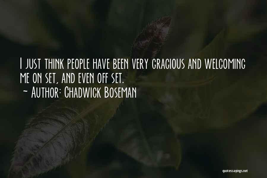 Chadwick Boseman Quotes: I Just Think People Have Been Very Gracious And Welcoming Me On Set, And Even Off Set.