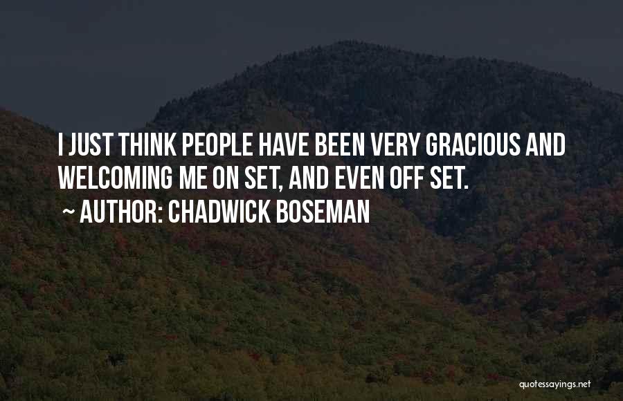 Chadwick Boseman Quotes: I Just Think People Have Been Very Gracious And Welcoming Me On Set, And Even Off Set.