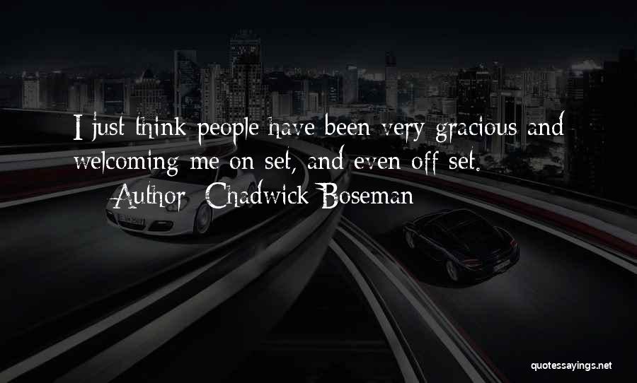 Chadwick Boseman Quotes: I Just Think People Have Been Very Gracious And Welcoming Me On Set, And Even Off Set.