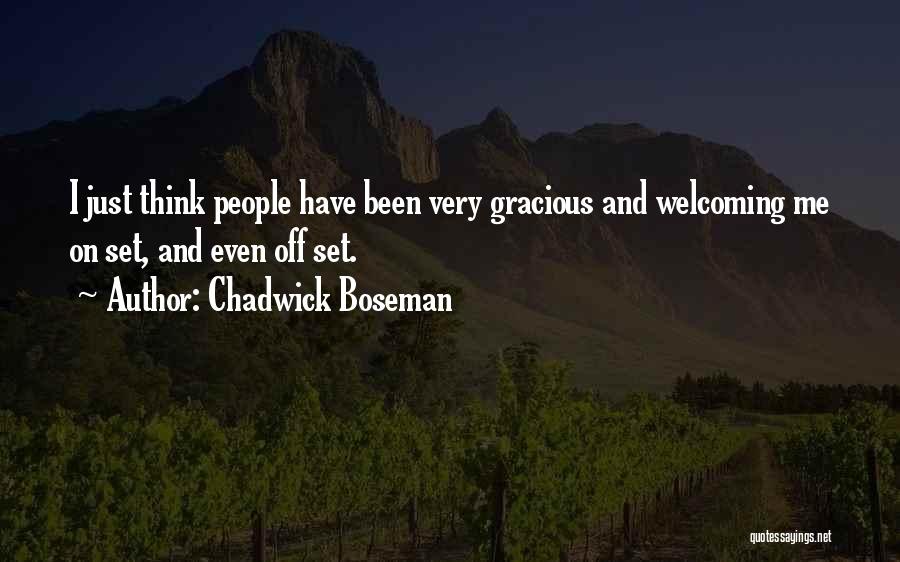 Chadwick Boseman Quotes: I Just Think People Have Been Very Gracious And Welcoming Me On Set, And Even Off Set.