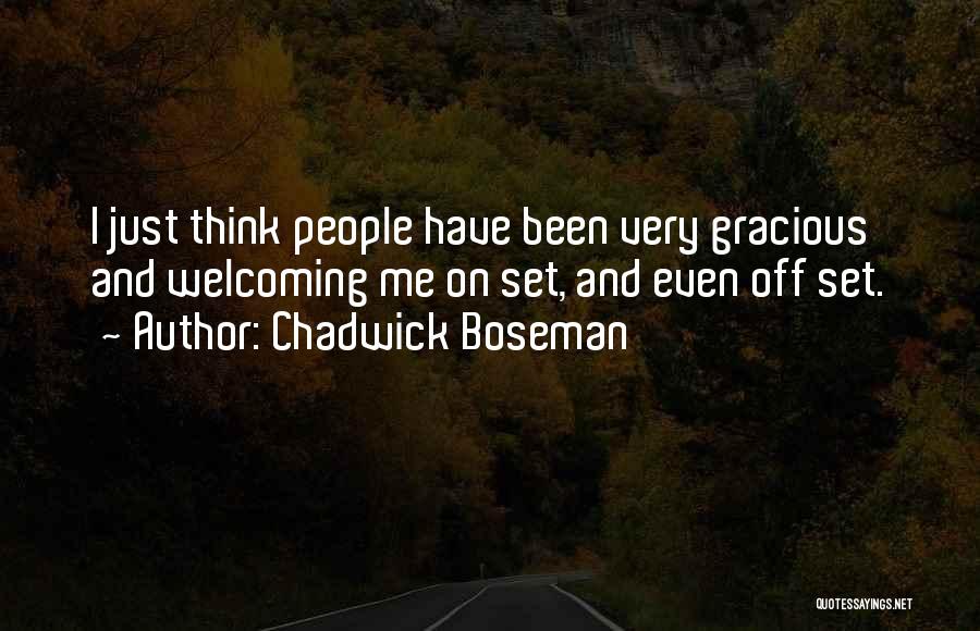Chadwick Boseman Quotes: I Just Think People Have Been Very Gracious And Welcoming Me On Set, And Even Off Set.