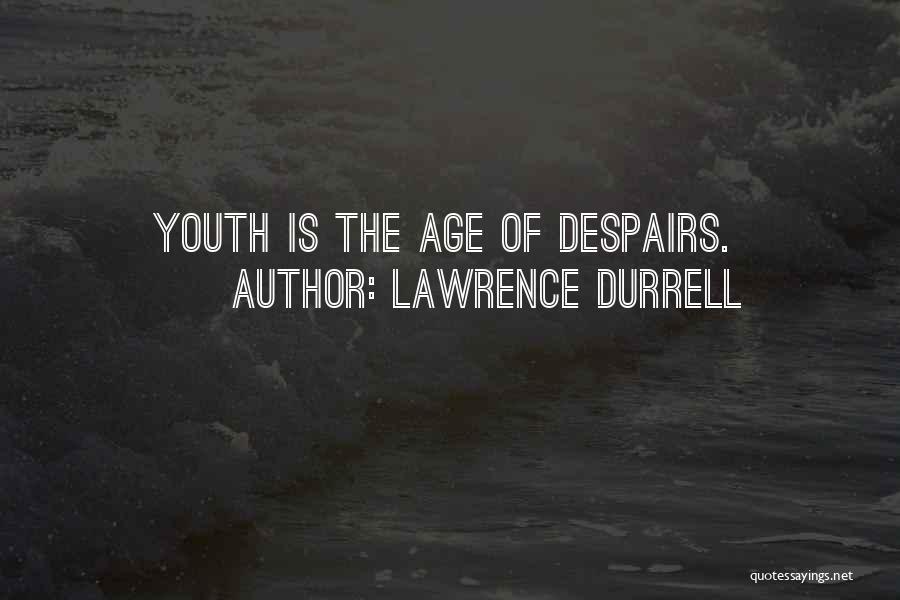 Lawrence Durrell Quotes: Youth Is The Age Of Despairs.