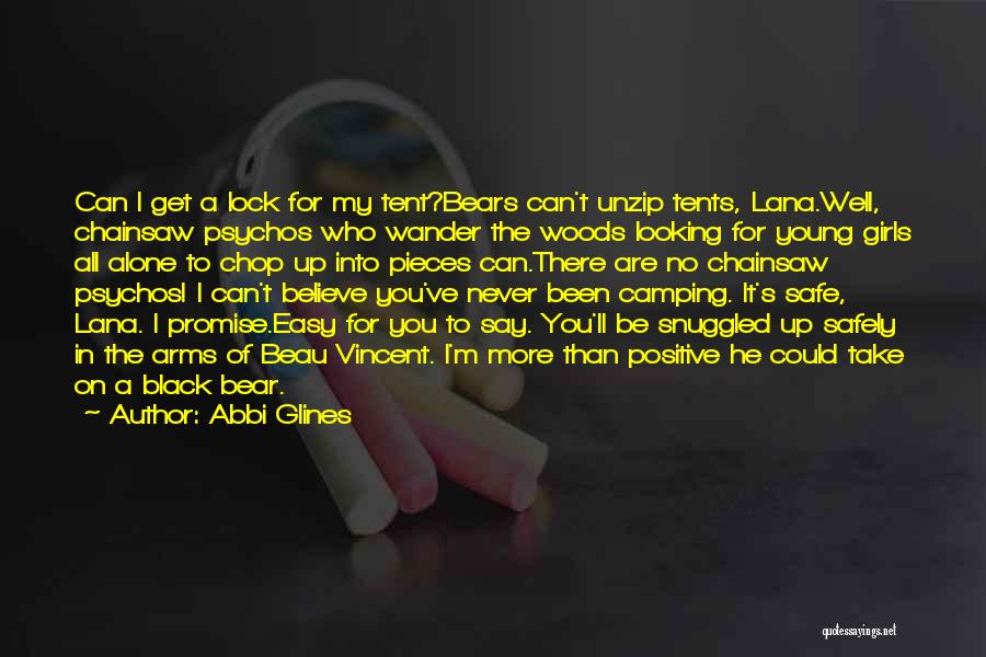 Abbi Glines Quotes: Can I Get A Lock For My Tent?bears Can't Unzip Tents, Lana.well, Chainsaw Psychos Who Wander The Woods Looking For